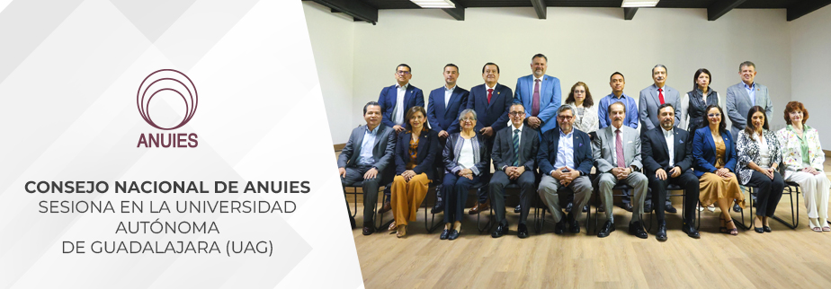 CONSEJO NACIONAL DE ANUIES SESIONA EN LA UNIVERSIDAD AUTÓNOMA  DE GUADALAJARA (UAG)